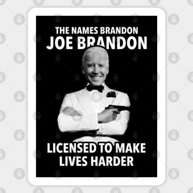 JOE BRANDON, THE NAMES BRANDON......JOE BRANDON. - Joe Biden - Sticker