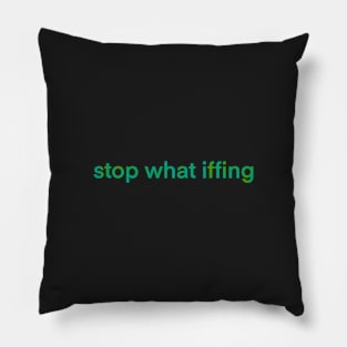 Stop What Iffing | Green Version Pillow