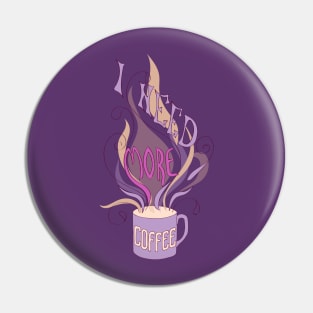 I need more coffee Pin