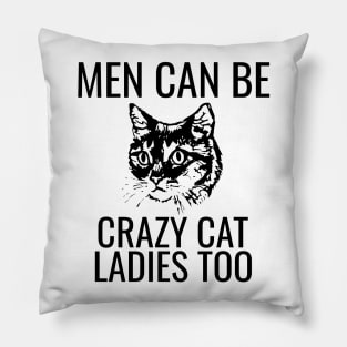 Men Can Be Crazy Cat Ladies Too Pillow