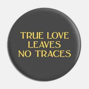 True Love Leaves No Traces, mustard Pin