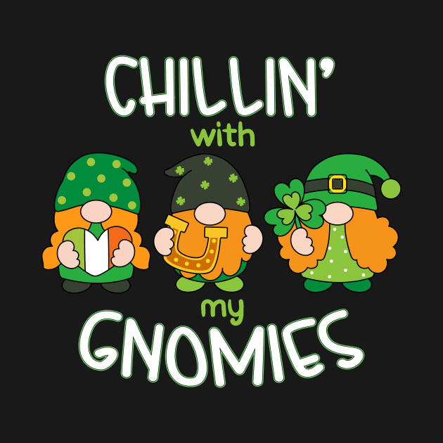 Chillin' With My Gnomies Patrick's Day by Quotes NK Tees