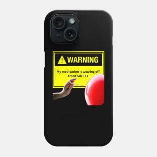 Warning! Tread Softly Meds are Wearing Off Phone Case