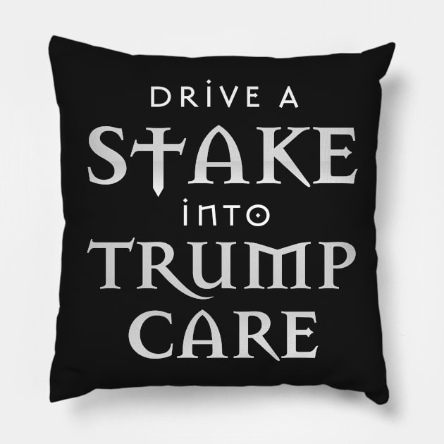 Drive a Stake into Trumpcare Pillow by PhineasFrogg