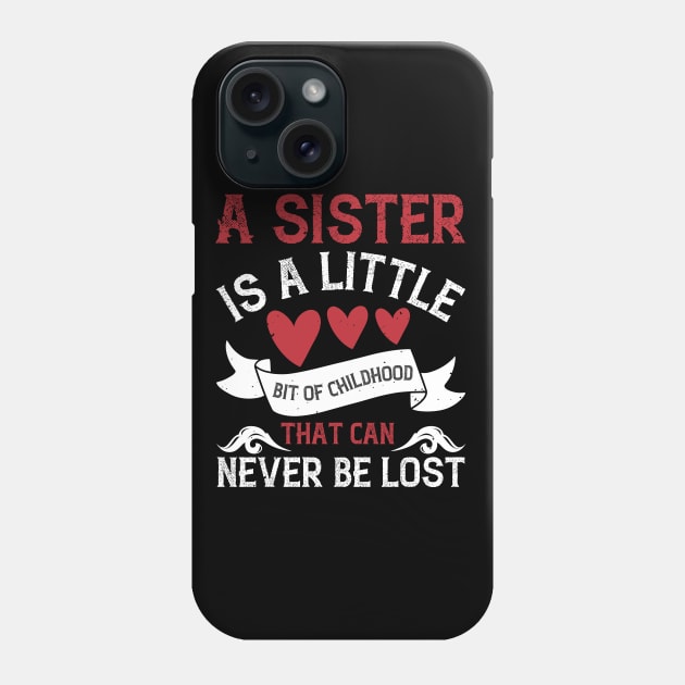 A sister is a little bit of childhood that can never be lost Phone Case by bakmed