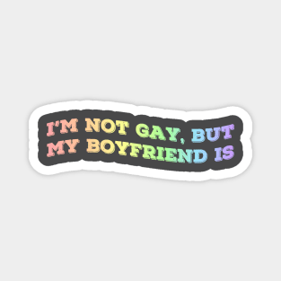 I'm not gay, but my boyfriend is Magnet