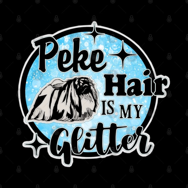 Peke Hair is My Glitter by PB&J Designs