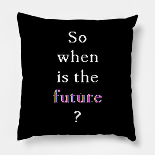 When Is The Future — Glitch (White on dark) Pillow