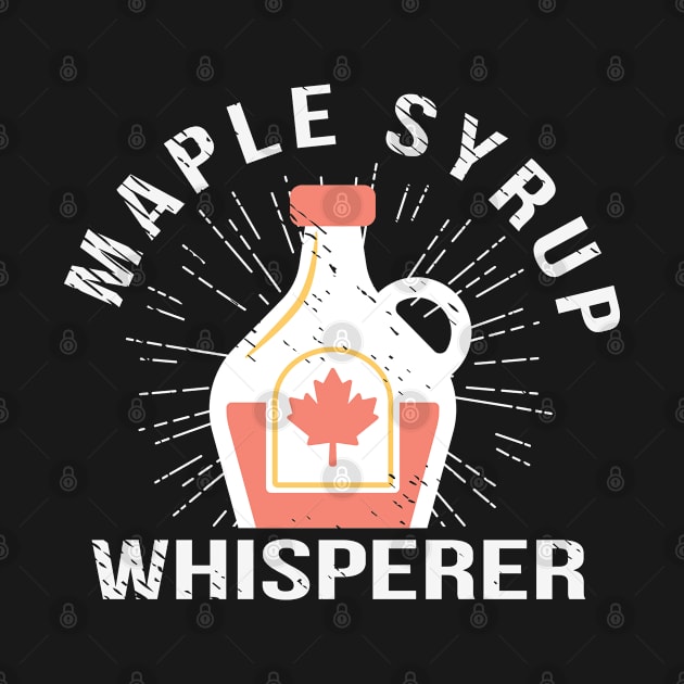 Maple Syrup Whisperer Maple Tree Canada by Tom´s TeeStore