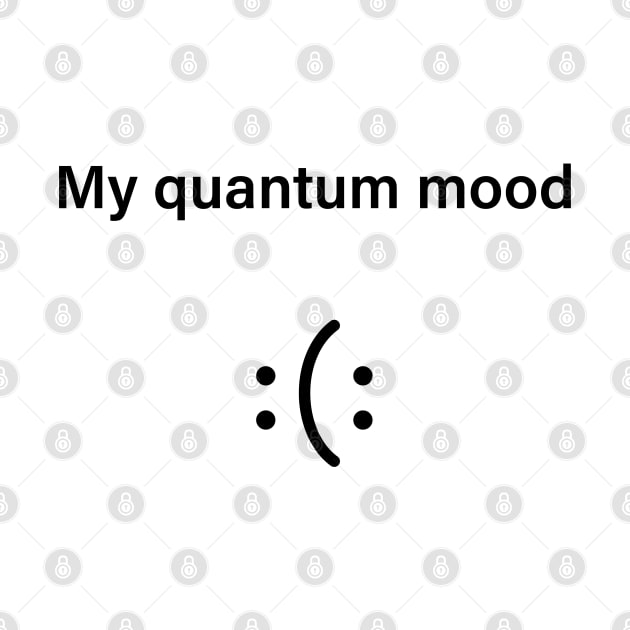 Quantum Mood Funny Quantum Physics by ScienceCorner