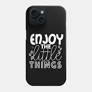 ENJOY THE LITTLE THINGS Phone Case