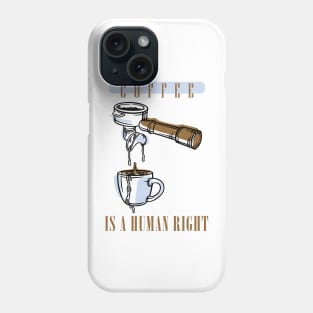 Coffee Is Human Right Phone Case