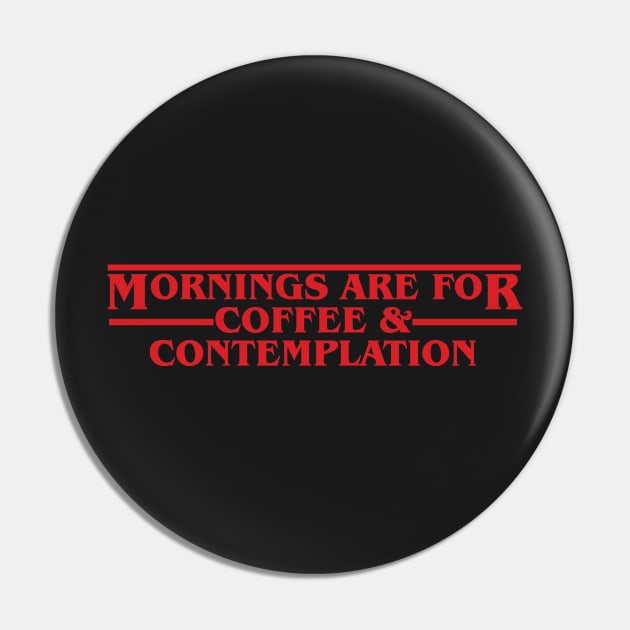 Mornings are for Coffee & Contemplation Pin by Gimmickbydesign