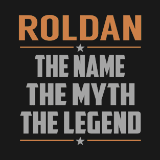 ROLDAN The Name The Myth The Legend T-Shirt