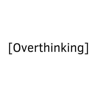 Overthinking Quote T-Shirt