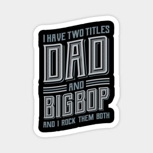 I have Two Titles Dad and Bigpop Magnet