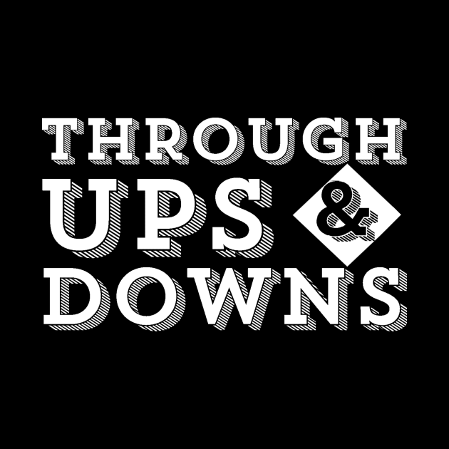 Through Ups and Downs Uplifting Motivational Quote Saying by ballhard