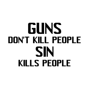 Guns Don't Kill People Sin Kills People T-Shirt