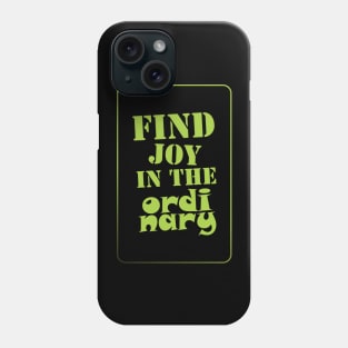 FIND JOY IN THE ORDINARY Phone Case