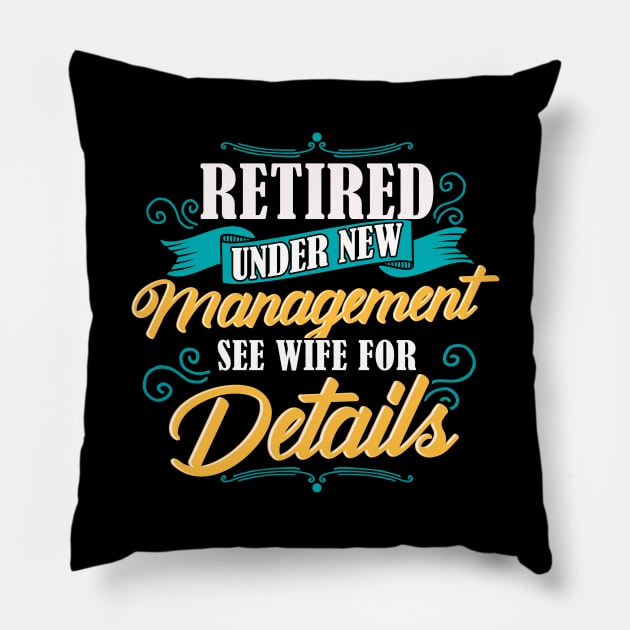 Retired Under New Management See Wife For Details Pillow by theperfectpresents