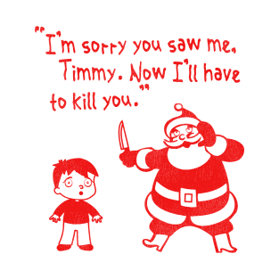 "I'm Sorry You Saw Me, Timmy..." Santa Claus T-Shirt