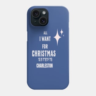 All I want for Christmas is a trip to Charleston Phone Case