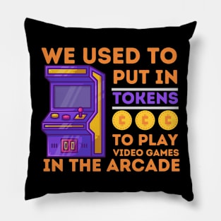 We Used to Put in Tokens to Play Video Games Pillow