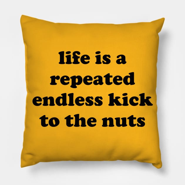 Life Is A Repeated Endless Kick To The Nuts - Oddly Specific, Cursed Meme Pillow by SpaceDogLaika