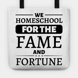 We Homeschool for the Fame and Fortune Tote