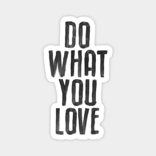 Do What You Love black and white by The Motivated Type Magnet