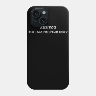 Are You #climatestriking? Phone Case