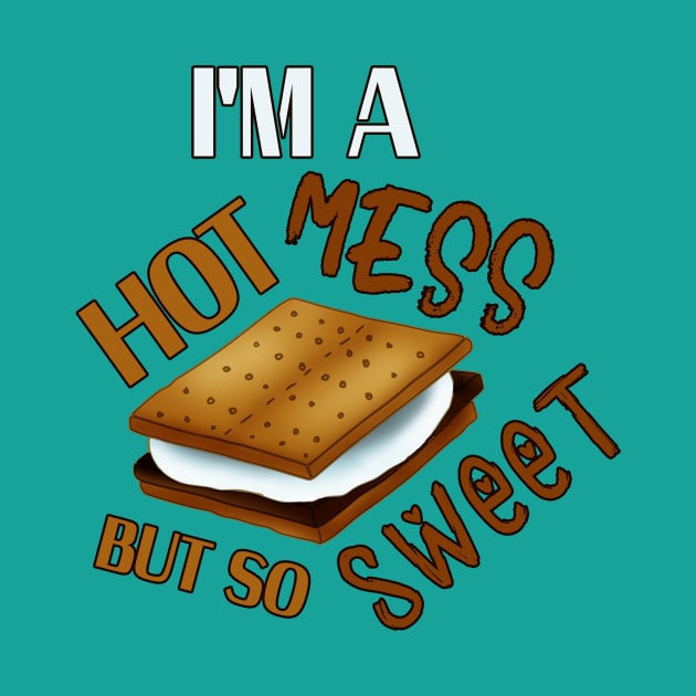 S'more Hot Mess But So Sweet by 4Craig