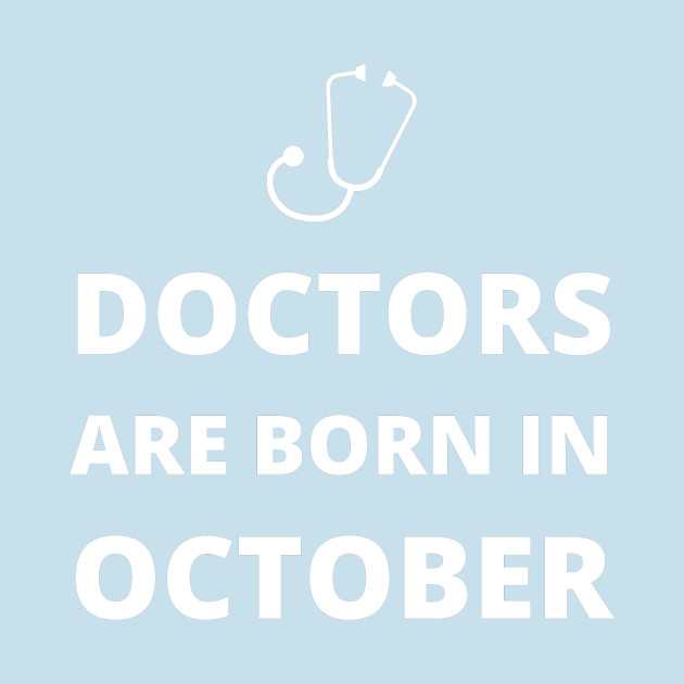 Disover Doctors are born in October - Doctors Are Born In October - T-Shirt