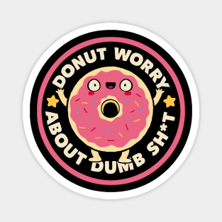 Donut Worry About Dumb Shit by Tobe Fonseca Magnet