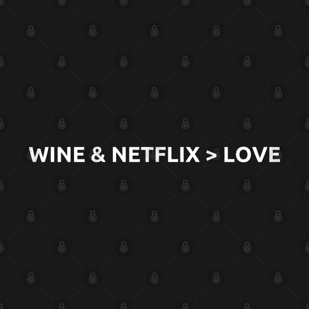 Wine & Netflix > Love, Valentines Day, White Text by DanDesigns