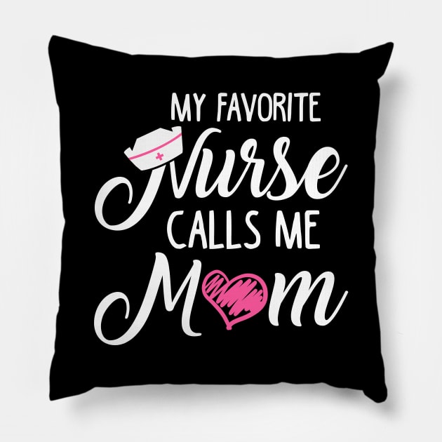 My Favorite Nurse Calls Me Mom Pillow by KsuAnn