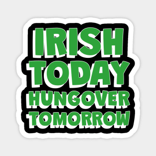 IRISH Today Hungover Tomorrrow - Funny St Patricks Day Quotes Magnet