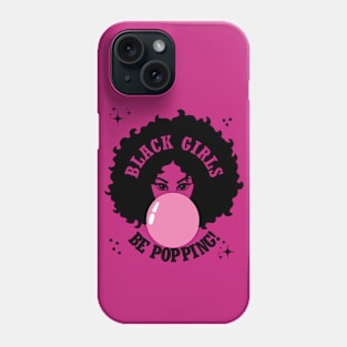 Black Girls Be Popping Cute Phone Case