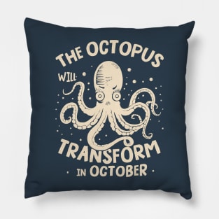 The octopus will transform in October Pillow