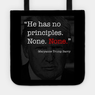 Donald Trump Has No Principles - Maryanne Trump Barry quote Tote