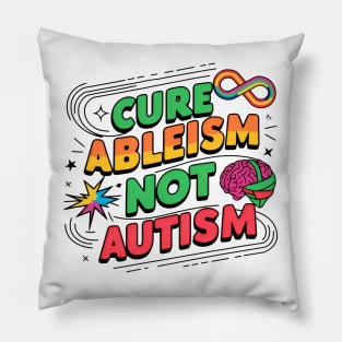 Cure Ableism Not Autism | Ableism Awareness Pillow