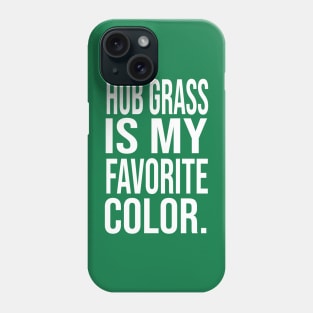 Hub grass is my favorite color Phone Case