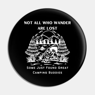 Camping Buddies - Not All Who Wander Are Lost, Some Just Found Great Camping Buddies White Design Pin