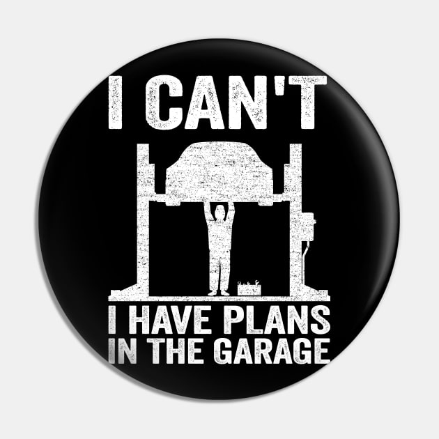 I Can't I Have Plans In The Garage Funny Mechanic Pin by Kuehni