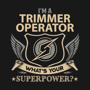 Trimmer Operator T Shirt - Superpower Gift Item Tee T-Shirt