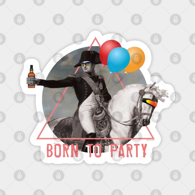 Napoleon Born To Party Magnet by EddieBalevo