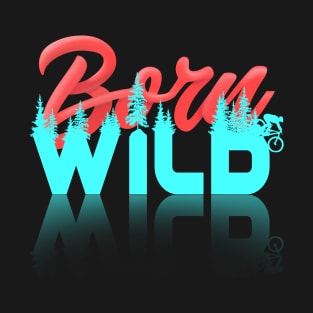 Born Wild T-Shirt