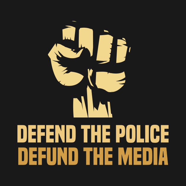 Defend the police defund the media by Bubsart78