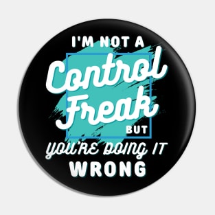 I'm not a control freak but you're doing it wrong, I'm not a control freak Pin