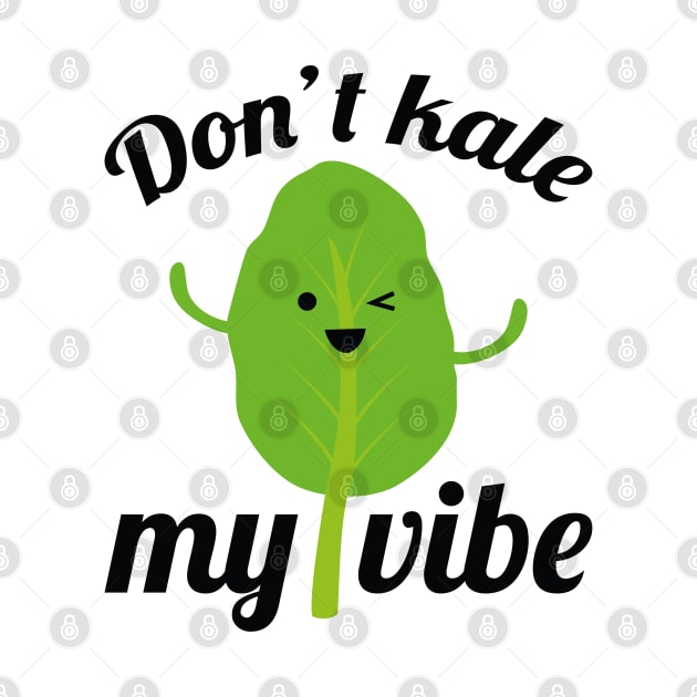 Don’t Kale My Vibe by LuckyFoxDesigns